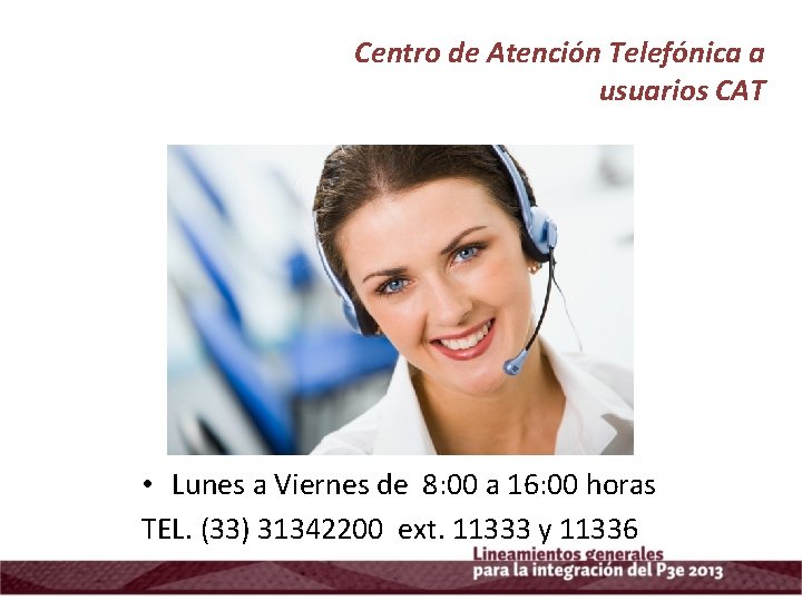 Centro de Atención Telefónica a usuarios CAT • Lunes a Viernes de 8: 00