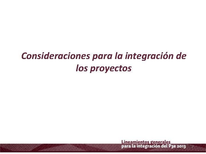 Consideraciones para la integración de los proyectos 7 