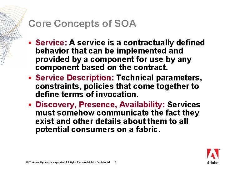 Core Concepts of SOA § Service: A service is a contractually defined behavior that