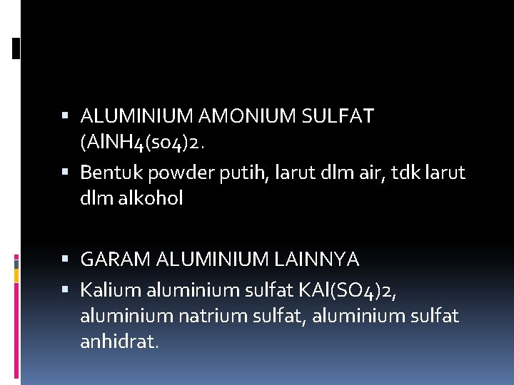  ALUMINIUM AMONIUM SULFAT (Al. NH 4(so 4)2. Bentuk powder putih, larut dlm air,