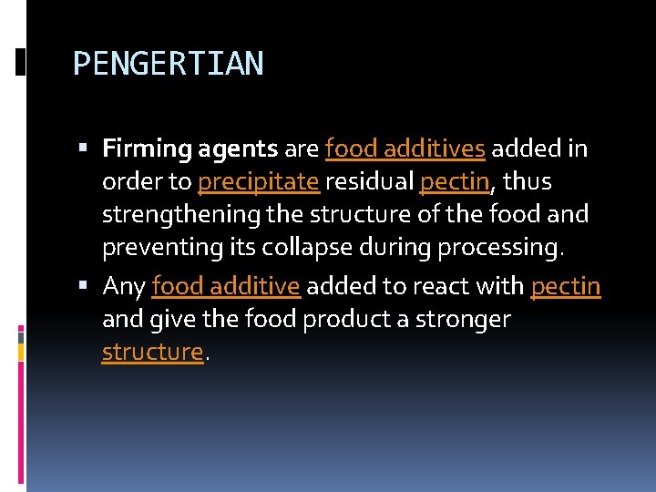 PENGERTIAN Firming agents are food additives added in order to precipitate residual pectin, thus