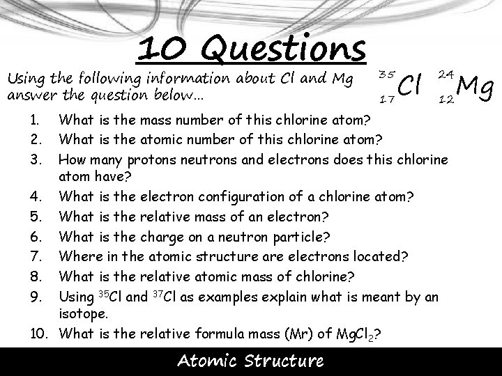 10 Questions Using the following information about Cl and Mg answer the question below…