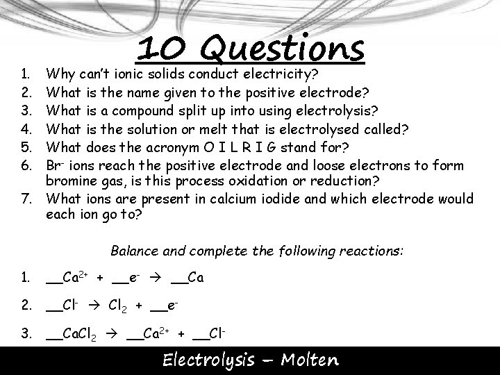1. 2. 3. 4. 5. 6. 10 Questions Why can’t ionic solids conduct electricity?