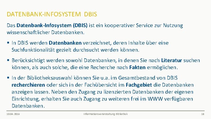 DATENBANK-INFOSYSTEM DBIS Das Datenbank-Infosystem (DBIS) ist ein kooperativer Service zur Nutzung wissenschaftlicher Datenbanken. §