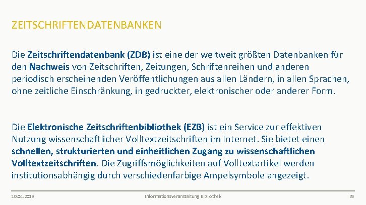 ZEITSCHRIFTENDATENBANKEN Die Zeitschriftendatenbank (ZDB) ist eine der weltweit größten Datenbanken für den Nachweis von