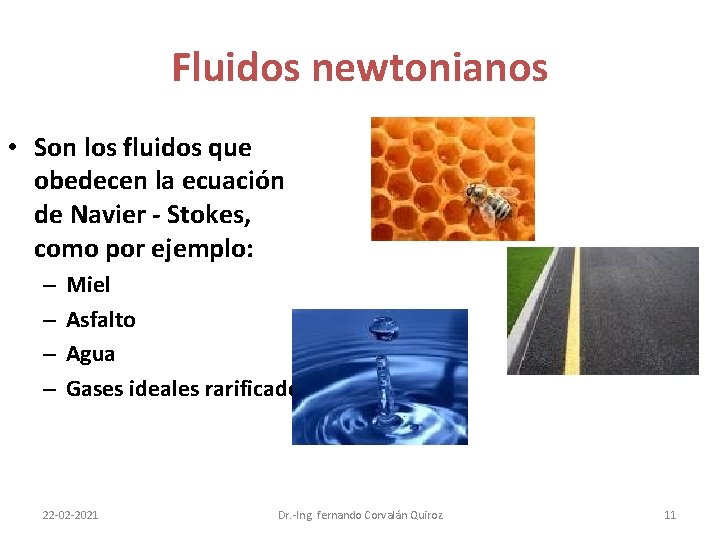 Fluidos newtonianos • Son los fluidos que obedecen la ecuación de Navier - Stokes,