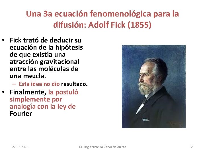Una 3 a ecuación fenomenológica para la difusión: Adolf Fick (1855) • Fick trató