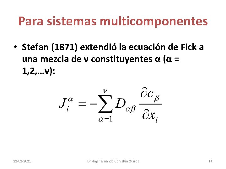 Para sistemas multicomponentes • Stefan (1871) extendió la ecuación de Fick a una mezcla