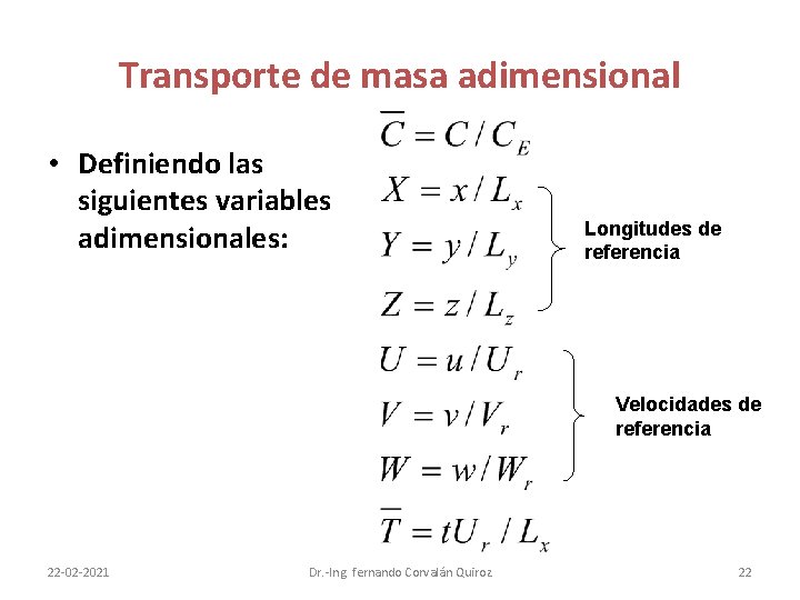 Transporte de masa adimensional • Definiendo las siguientes variables adimensionales: Longitudes de referencia Velocidades