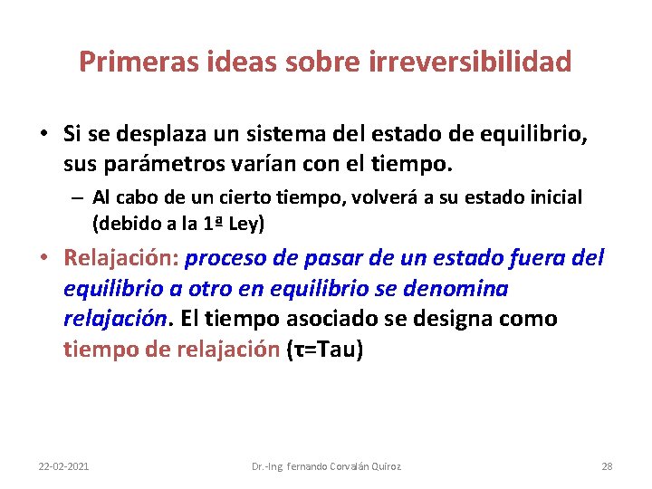 Primeras ideas sobre irreversibilidad • Si se desplaza un sistema del estado de equilibrio,