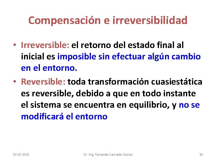 Compensación e irreversibilidad • Irreversible: el retorno del estado final al inicial es imposible