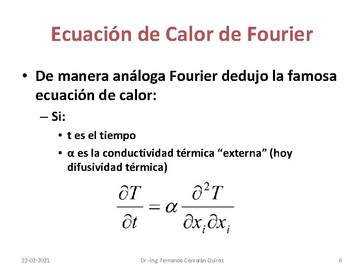 Ecuación de Calor de Fourier • De manera análoga Fourier dedujo la famosa ecuación