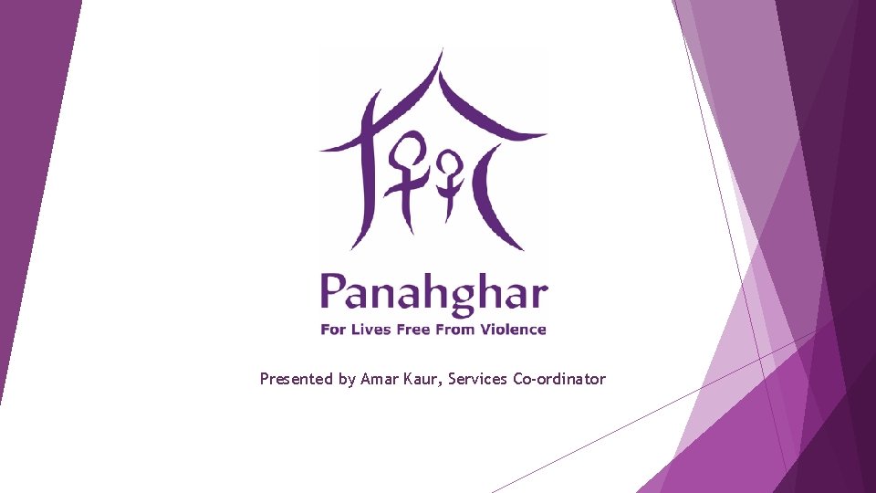 Presented by Amar Kaur, Services Co-ordinator 