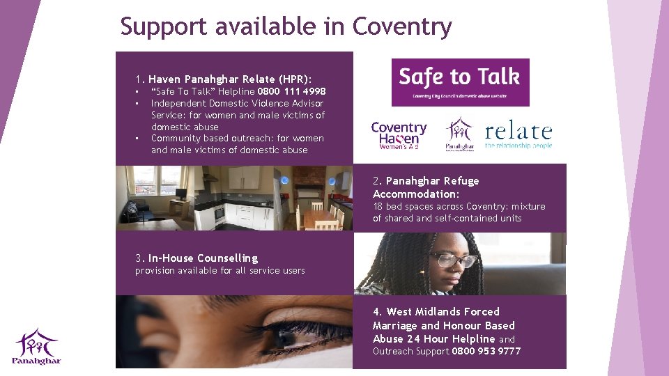 Support available in Coventry 1. Haven Panahghar Relate (HPR): • • • “Safe To