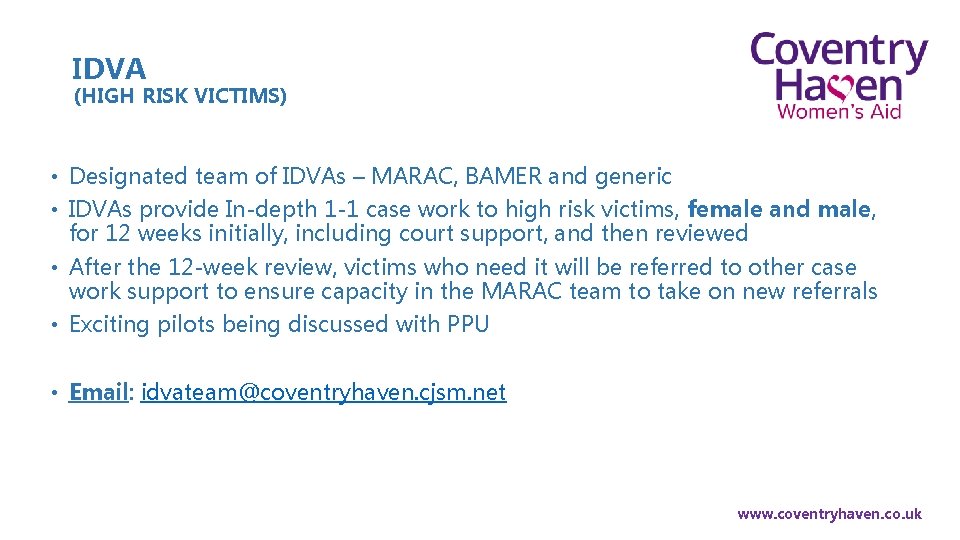 IDVA (HIGH RISK VICTIMS) • Designated team of IDVAs – MARAC, BAMER and generic