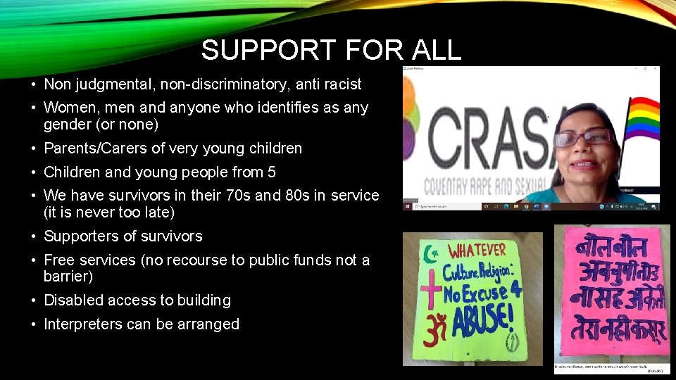SUPPORT FOR ALL • Non judgmental, non-discriminatory, anti racist • Women, men and anyone