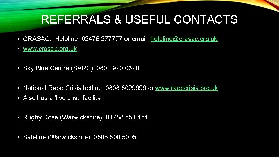 REFERRALS & USEFUL CONTACTS • CRASAC: Helpline: 02476 277777 or email: helpline@crasac. org. uk