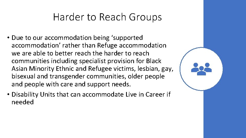 Harder to Reach Groups • Due to our accommodation being ‘supported accommodation’ rather than