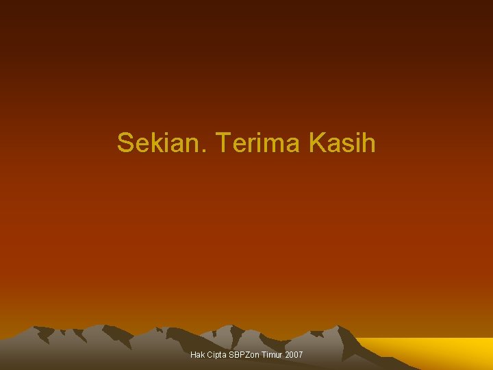 Sekian. Terima Kasih Hak Cipta SBPZon Timur 2007 