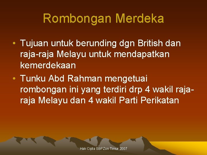 Rombongan Merdeka • Tujuan untuk berunding dgn British dan raja-raja Melayu untuk mendapatkan kemerdekaan