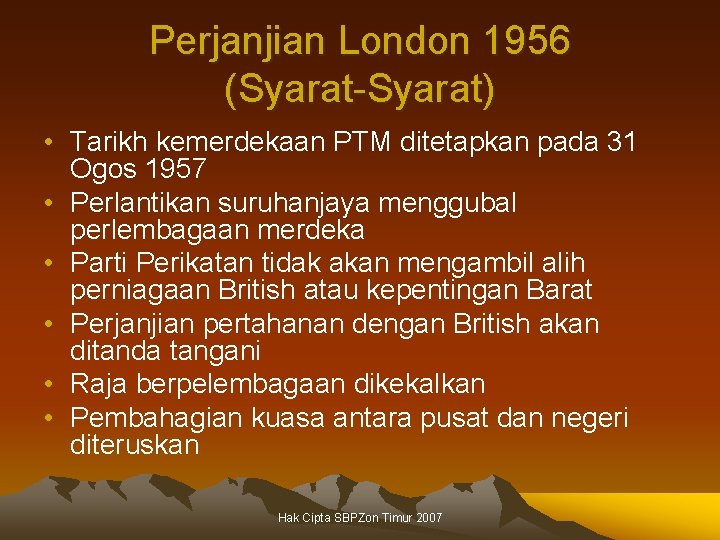 Perjanjian London 1956 (Syarat-Syarat) • Tarikh kemerdekaan PTM ditetapkan pada 31 Ogos 1957 •