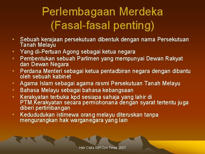 Perlembagaan Merdeka (Fasal-fasal penting) • Sebuah kerajaan persekutuan dibentuk dengan nama Persekutuan Tanah Melayu