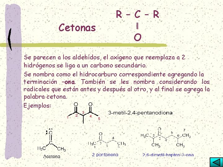 Cetonas R – C – R ‖ O Se parecen a los aldehídos, el