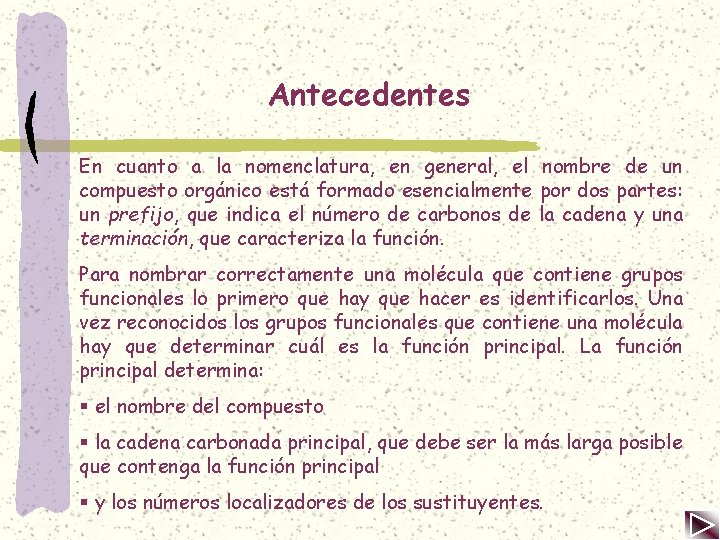 Antecedentes En cuanto a la nomenclatura, en general, el nombre de un compuesto orgánico