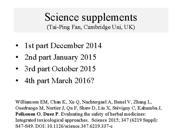 Science supplements (Tai-Ping Fan, Cambridge Uni, UK) • • 1 st part December 2014