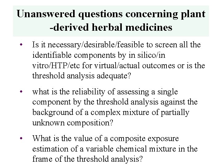 Unanswered questions concerning plant -derived herbal medicines • Is it necessary/desirable/feasible to screen all