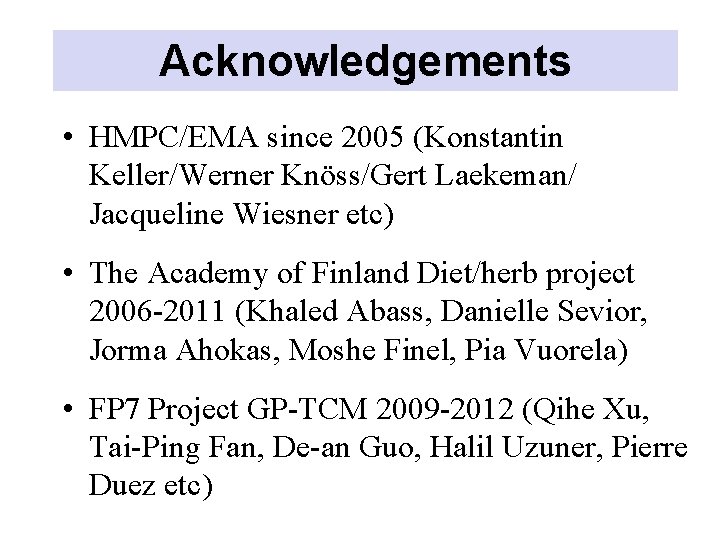 Acknowledgements • HMPC/EMA since 2005 (Konstantin Keller/Werner Knöss/Gert Laekeman/ Jacqueline Wiesner etc) • The