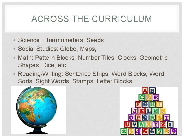 ACROSS THE CURRICULUM • Science: Thermometers, Seeds • Social Studies: Globe, Maps, • Math: