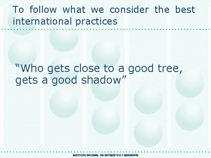 To follow what we consider the best international practices “Who gets close to a