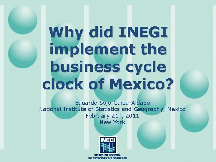 Why did INEGI implement the business cycle clock of Mexico? Eduardo Sojo Garza-Aldape National