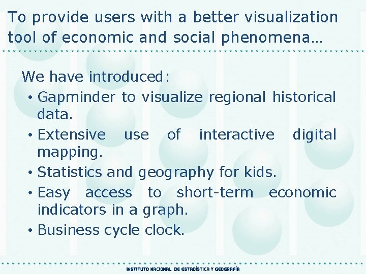 To provide users with a better visualization tool of economic and social phenomena… We