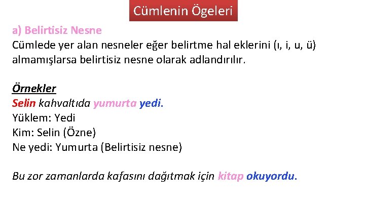 Cümlenin Ögeleri a) Belirtisiz Nesne Cümlede yer alan nesneler eğer belirtme hal eklerini (ı,