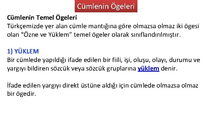 Cümlenin Ögeleri Cümlenin Temel Ögeleri Türkçemizde yer alan cümle mantığına göre olmazsa olmaz iki