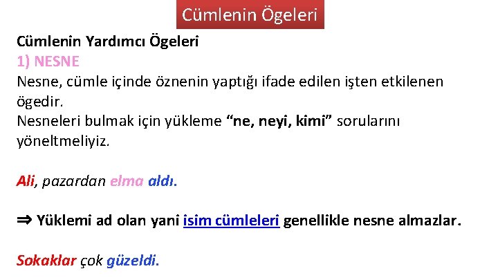 Cümlenin Ögeleri Cümlenin Yardımcı Ögeleri 1) NESNE Nesne, cümle içinde öznenin yaptığı ifade edilen