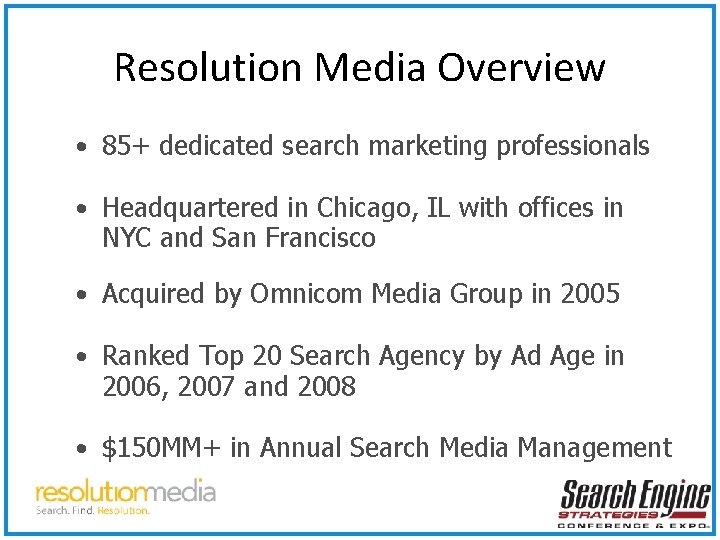 Resolution Media Overview • 85+ dedicated search marketing professionals • Headquartered in Chicago, IL