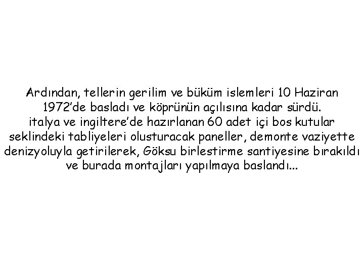 Ardından, tellerin gerilim ve büküm islemleri 10 Haziran 1972’de basladı ve köprünün açılısına kadar Ardından, tellerin gerilim ve büküm islemleri 10 Haziran 1972’de basladı ve köprünün açılısına kadar