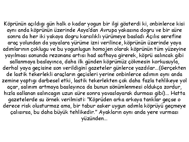 Köprünün açıldıgı gün halk o kadar yogun bir ilgi gösterdi ki, onbinlerce kisi aynı Köprünün açıldıgı gün halk o kadar yogun bir ilgi gösterdi ki, onbinlerce kisi aynı