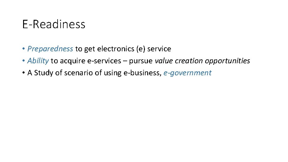 E-Readiness • Preparedness to get electronics (e) service • Ability to acquire e-services –
