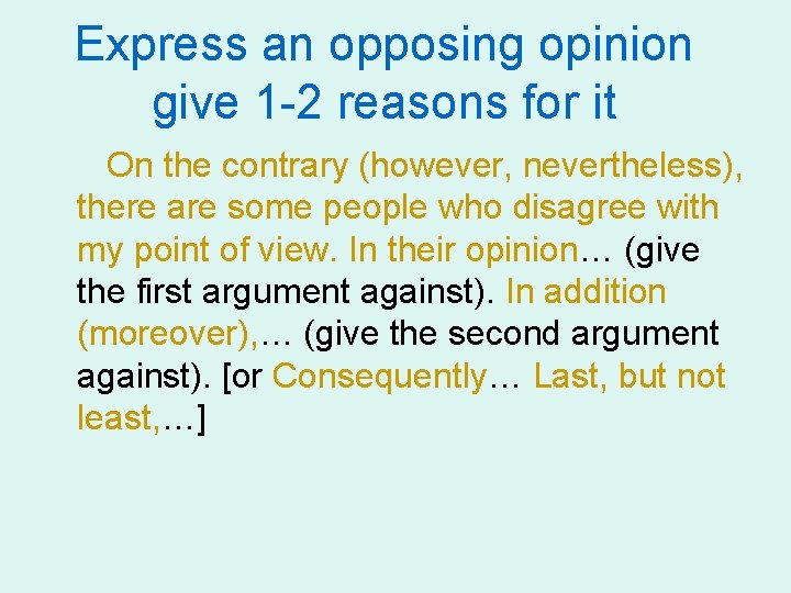 Express an opposing opinion give 1 -2 reasons for it On the contrary (however,