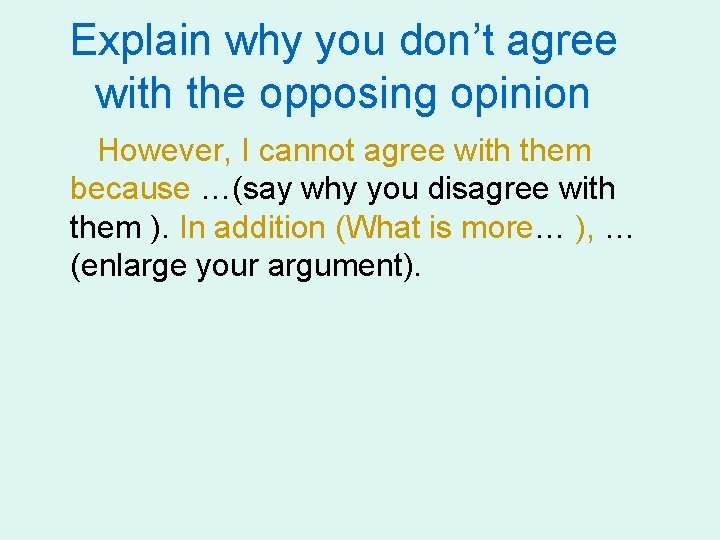 Explain why you don’t agree with the opposing opinion However, I cannot agree with
