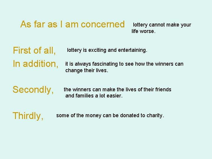 As far as I am concerned First of all, In addition, Secondly, Thirdly, lottery