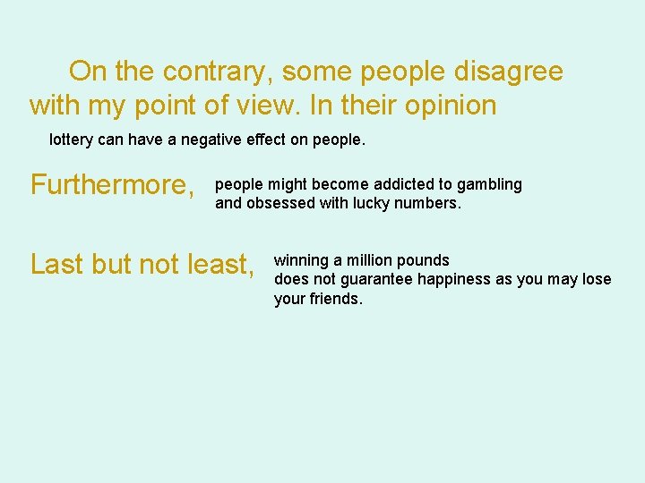 On the contrary, some people disagree with my point of view. In their opinion