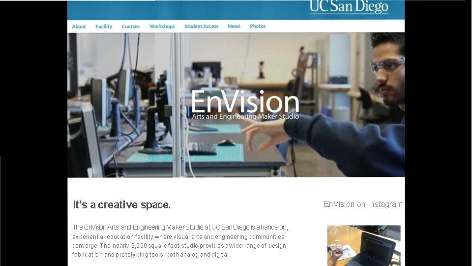 It's a creative space. The En. Vision Arts and Engineering Maker Studio at UC