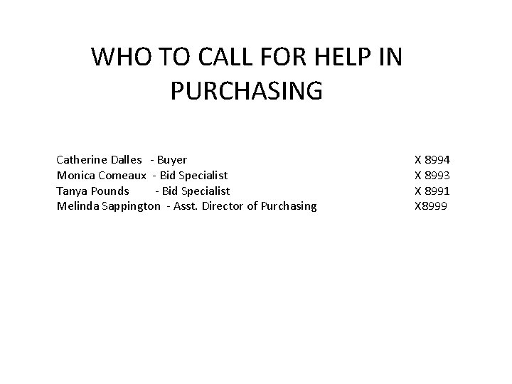 WHO TO CALL FOR HELP IN PURCHASING Catherine Dalles - Buyer Monica Comeaux -