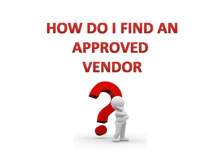 HOW DO I FIND AN APPROVED VENDOR 