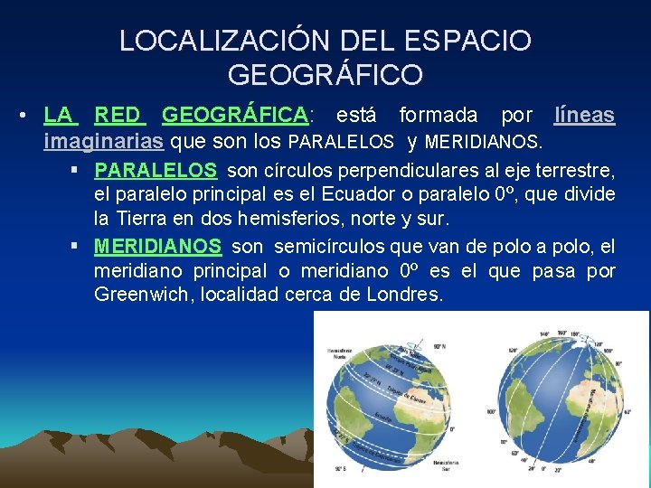 LOCALIZACIÓN DEL ESPACIO GEOGRÁFICO • LA RED GEOGRÁFICA: está formada por líneas imaginarias que